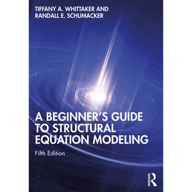 A Beginner's Guide to Structural Equation Modeling