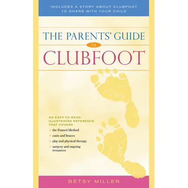 The Parents' Guide to Clubfoot