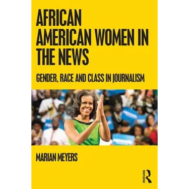 African American Women in the News: Gender, Race, and Class in Journalism