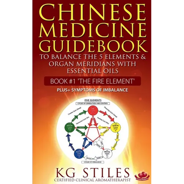 Chinese Medicine Guidebook Essential Oils to Balance the Fire Element & Organ Meridians