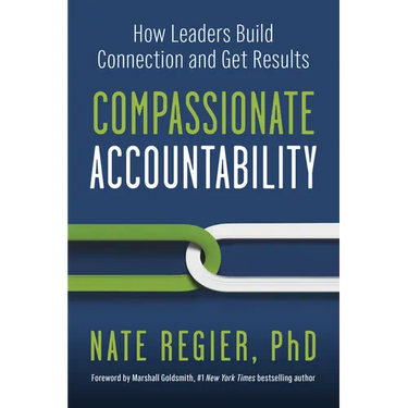 Compassionate Accountability: How Leaders Build Connection and Get Results