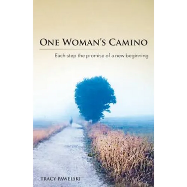 One Woman's Camino: Each Step the Promise of a New Beginning