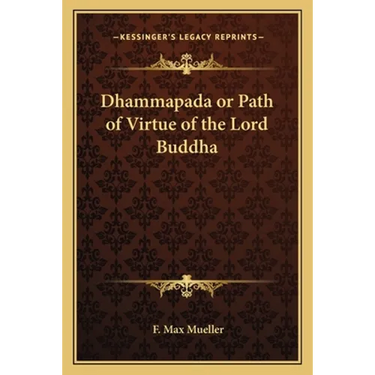 Dhammapada or Path of Virtue of the Lord Buddha