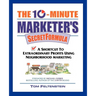 The 10-Minute Marketer's Secret Formula: A Shortcut to Extraordinary Profits Using Neighborhood Marketing