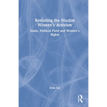 Revisiting Muslim Women's Activism: Islam, Political Field and Women's Rights