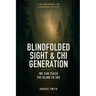 Blindfolded Sight and Chi Generation: A Training Manual for Superhuman Abilities