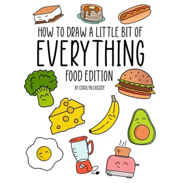 How to Draw a Little Bit of Everything: Food Edition
