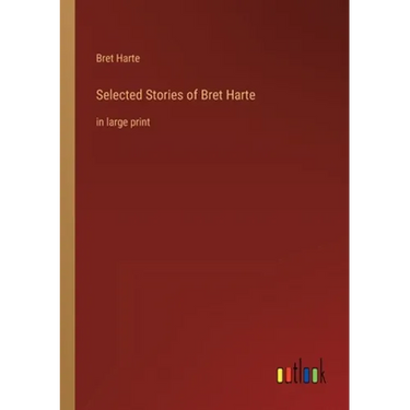 Selected Stories of Bret Harte: in large print