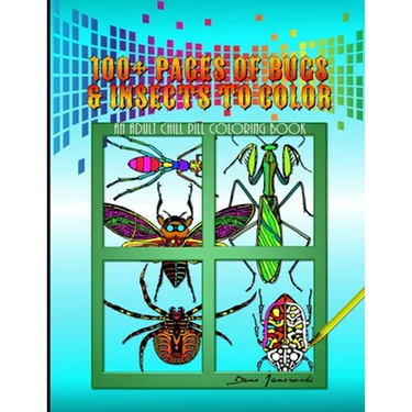 100+ Pages Of Bugs & Insects To Color: An Adult Chill Pill Coloring Book