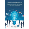 LinkedIn for Leads: How to Turn Connections into Consistent Sales Without Being Spammy