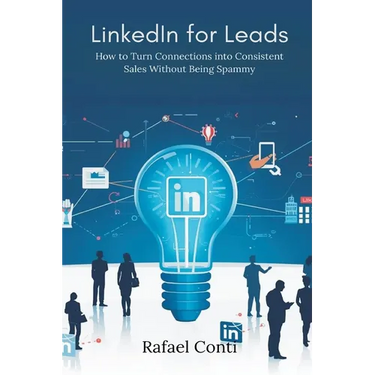 LinkedIn for Leads: How to Turn Connections into Consistent Sales Without Being Spammy