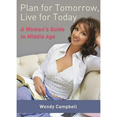 Plan for Tomorrow, Live for Today: A Woman's Guide to Middle Age