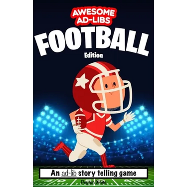 Awesome Ad-Libs Football Edition: An Ad-Lib Story Telling Game
