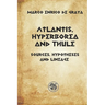Atlantis, Hyperborea and Thule: Sources, hypotheses and descent