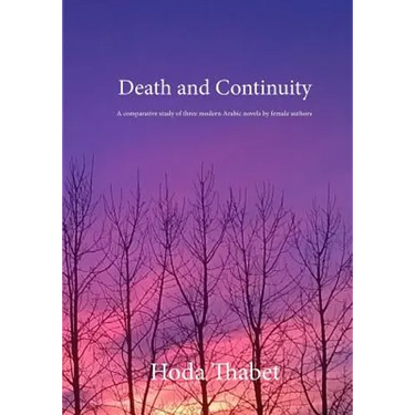Death and Continuity: A comparative study of three modern Arabic novels by female authors