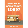 Where Are We Going Today, Lord?