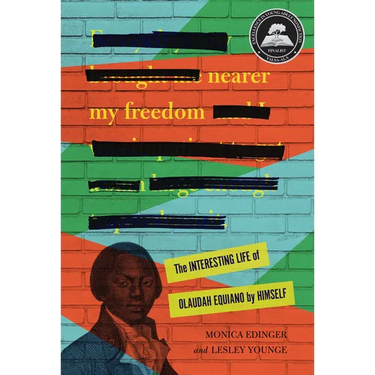 Nearer My Freedom: The Interesting Life of Olaudah Equiano by Himself