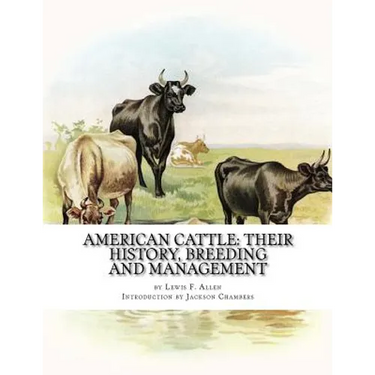 American Cattle: Their History, Breeding and Management