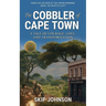 The Cobbler of Cape Town: A tale of courage, love, and transformation
