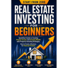 Real Estate Investing for Beginners: QuickStart Guide to Creating Passive Income and Growing Wealth with Property Investing Strategies. How to Create