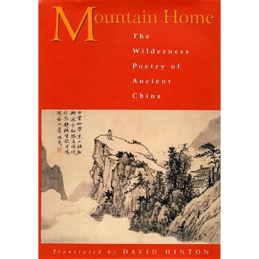 Mountain Home: The Wilderness Poetry of Ancient China