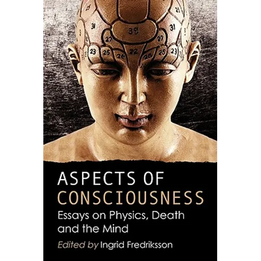 Aspects of Consciousness: Essays on Physics, Death and the Mind