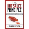 The Hot Sauce Principle: How to Live and Lead in a World Where Everything Is Urgent All of the Time