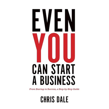 Even You Can Start a Business: From Startup to Success, a Step-by-Step Guide