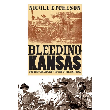 Bleeding Kansas: Contested Liberty in the Civil War Era
