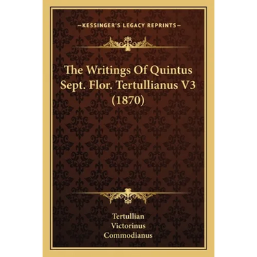 The Writings Of Quintus Sept. Flor. Tertullianus V3 (1870)