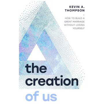 The Creation of Us: How to Build a Great Marriage Without Losing Yourself