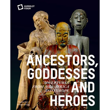 Ancestors, Goddesses, and Heroes: Sculptures from Asia, Africa, and Europe