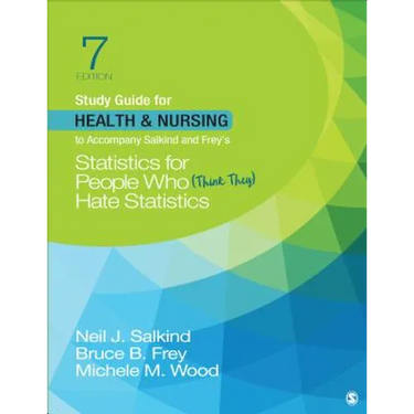 Study Guide for Health & Nursing to Accompany Salkind & Frey′s Statistics for People Who (Think They) Hate Statistics
