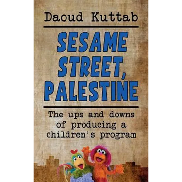 Sesame Street, Palestine: Taking Sesame Street to the children of Palestine: Daoud Kuttab's personal story (hardback)