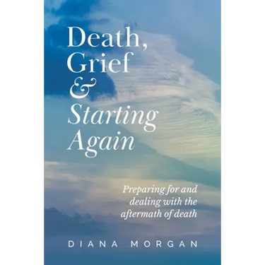 Death, Grief and Starting Again: Preparing for and dealing with the aftermath of death