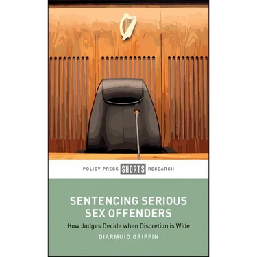 Sentencing Serious Sex Offenders: How Judges Decide When Discretion Is Wide