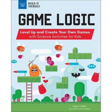 Game Logic: Level Up and Create Your Own Games with Science Activities for Kids