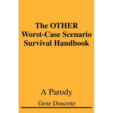 The OTHER Worst-Case Scenario Survival Handbook: A Parody