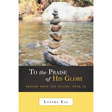 To the Praise of His Glory: Prayers from the Psalms, Book III
