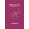 Jeppe on the Hill; Or, The Transformed Peasant: A Comedy in Five Acts