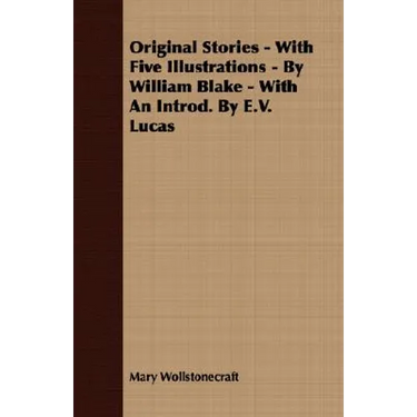 Original Stories - With Five Illustrations - By William Blake - With an Introd. by E.V. Lucas