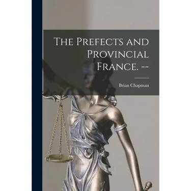 The Prefects and Provincial France. --