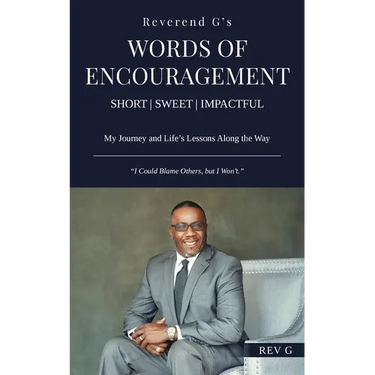 Reverend G's Words of Encouragement: My Journey and Life's Lessons Along the Way - "I Could Blame Others, but I Won't."