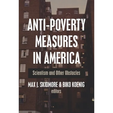 Anti-Poverty Measures in America: Scientism and Other Obstacles