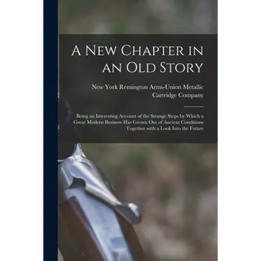 A New Chapter in an Old Story: Being an Interesting Account of the Strange Steps by Which a Great Modern Business Has Grown out of Ancient Conditions