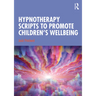 Hypnotherapy Scripts to Promote Children's Wellbeing