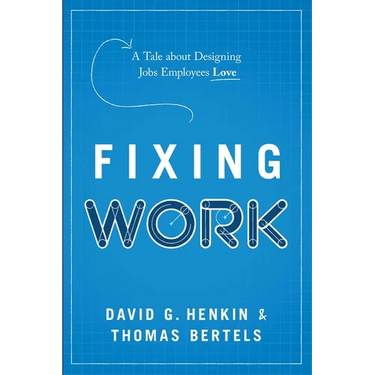 Fixing Work: A Tale about Designing Jobs Employees Love