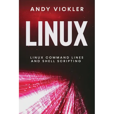 Linux: Linux Command Lines and Shell Scripting