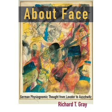 About Face: German Physiognomic Thought from Lavater to Auschwitz