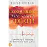 Conquering the Spirit of Death: Experiencing and Enforcing the Resurrection Power of Jesus